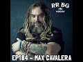 EP184 - Max Cavalera