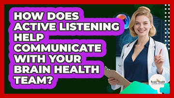How Does Active Listening Help Communicate With Your Brain Health Team?