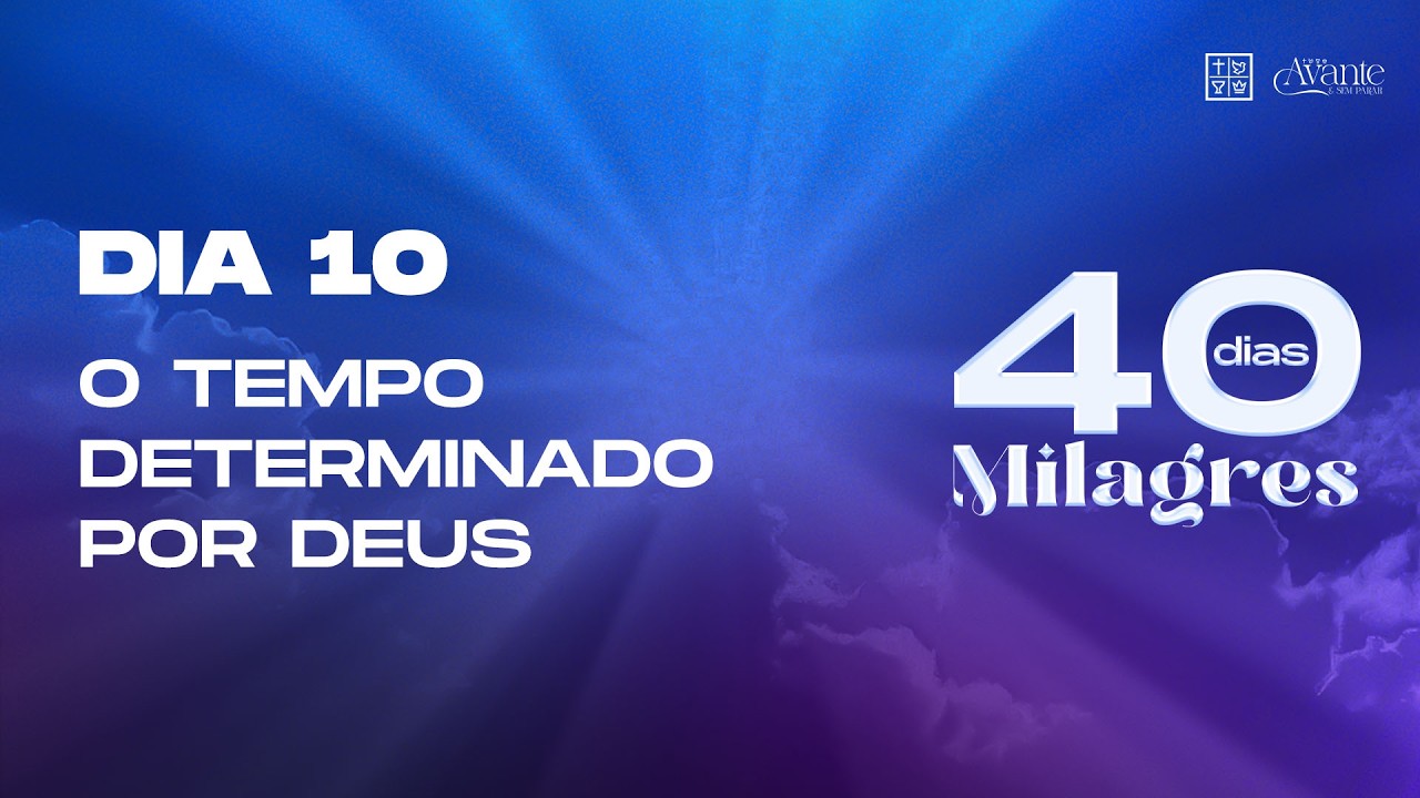 Dia 10 - O tempo determinado por Deus | 40 Dias de Milagres