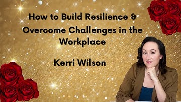 How to Build Resilience & Overcome Challenges in the Workplace