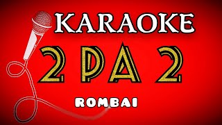 karaoke   ( 2 PA 2 )  Rombai. (  intrumental )