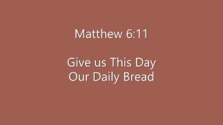 09-25-22 SERMON Matthew 6:11 Sermon on the Mount: Our Daily Bread