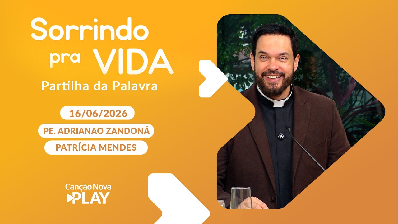 Sorrindo pra Vida - 16/06/2026 - Partilha da Palavra com Padre Adriano Zandoná