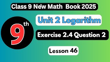 Exercise 2.4 Question 2 | Unit 2: Logarithm | Class 9 Math | Lesson 46 | New Syllabus 2025