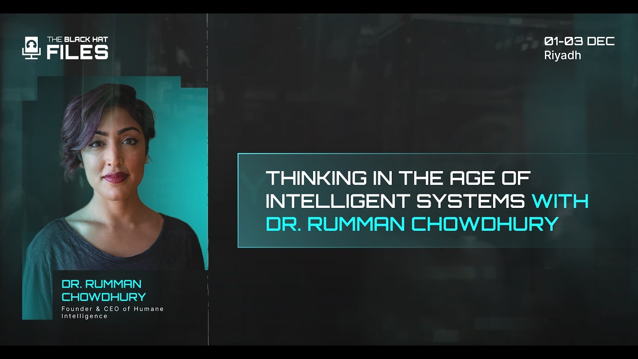 Thinking in the Age of Intelligent Systems with Dr. Rumman Chowdhury | The Black Hat Files Ep 01