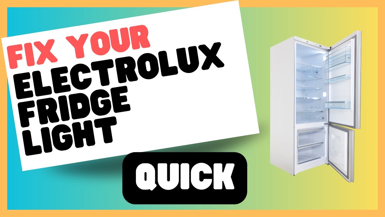 Electrolux Fridge Light Not Working? Quick Fixes and Tips