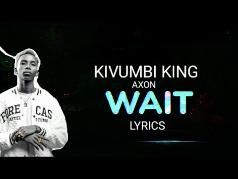 Kivumbi King  -  Wait (Lyrics) ft AXON ___ icyampa amahirwe tukibera incuti mpaka
