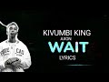 Kivumbi king    wait lyrics ft axon  icyampa amahirwe tukibera incuti mpaka