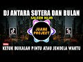 DJ KETUK BUKALAH PINTU ATAU JENDELA WAKTU | ANTARA SUTERA DAN BULAN REMIX FULL BASS VIRAL 2022