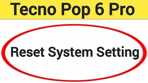 How to reset system setting, Tecno Pop 6 Pro me system setting reset kaise karen