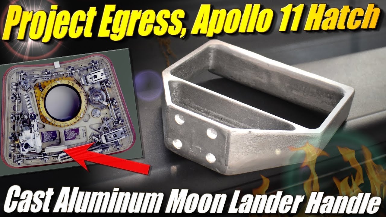 Project Egress: Casting a Handle for an Apollo Lander Hatch, with Adam ...