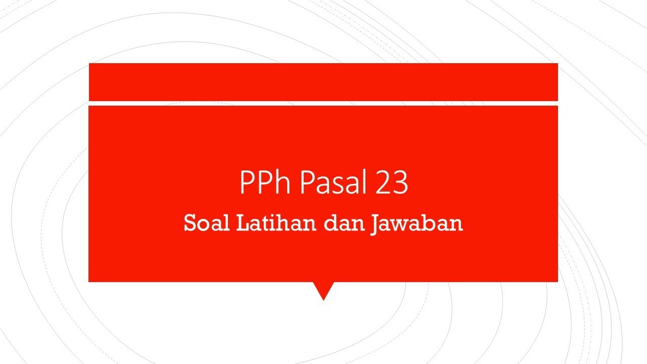 PPh Pasal 23.... Soal Latihan dan Jawaban ... 