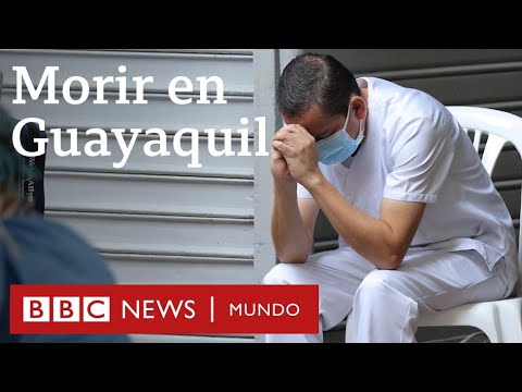 Coronavirus en Ecuador: el drama de Guayaquil con más muertos por covid-19 que países enteros