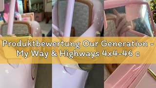 Produktbewertung Our Generation - My Way & Highways 4x4-46 cm-Puppenfahrzeug - Off-Road-LKW - Rollen