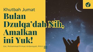Amalan di Bulan Dzulqa’dah - Ustadz Firman Ardiansyah - Khutbah Jum'at