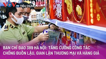 Hà Nội: Tăng cường công tác chống buôn lậu, gian lận thương mại và hàng giả | VOVTV Tiêu dùng