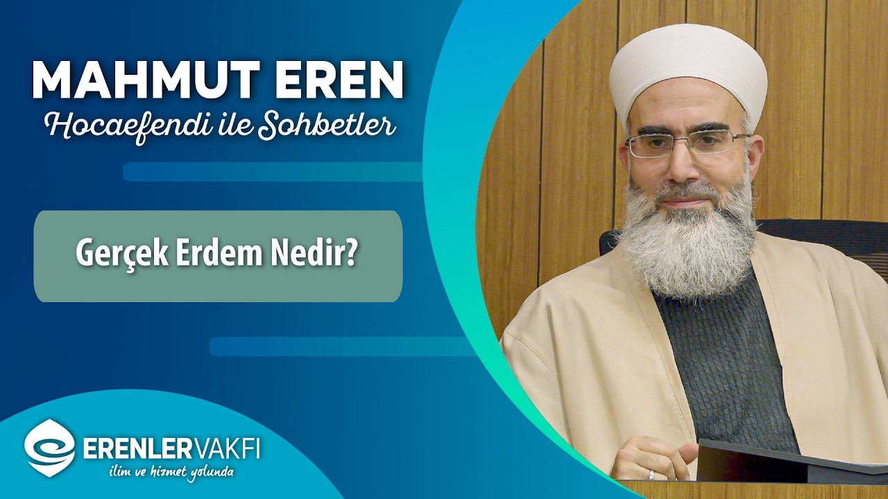 Gerçek Erdem Nedir | Sohbetler