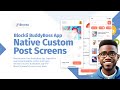 🚀 Introducing Custom Post Screens for the BuddyBoss App | Blockli 🎉