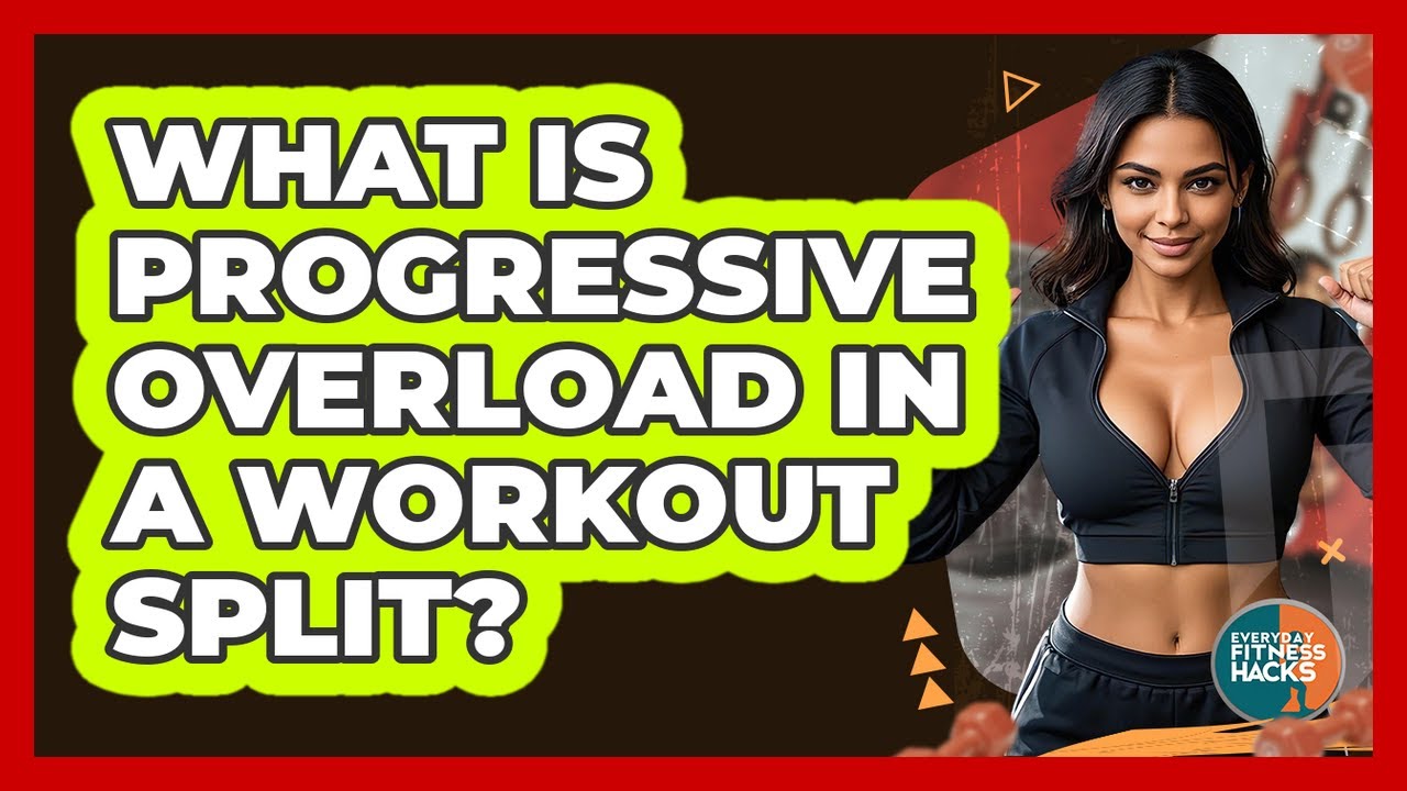What Is Progressive Overload In A Workout Split? - Everyday Fitness Hacks