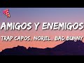 Trap Capos, Noriel - Amigos y Enemigos ft. Bad Bunny, Almighty