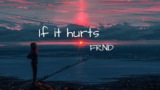 FRND - If It Hurts (Lyrics)