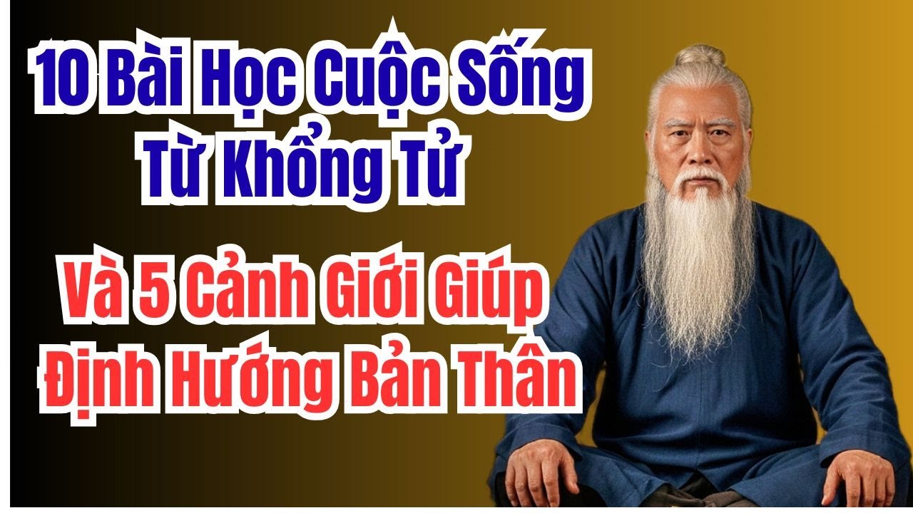 10 Bài Học Cuộc Sống Từ Khổng Tử - 5 Cảnh Giới Giúp Định Hướng Bản Thân
