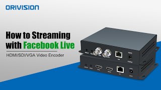 How To Streaming to ​Facebook Live with ORIVISION Video Encoder