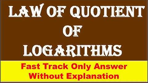 FAST TRACK ANS,   Law of Quotient of Logarithms