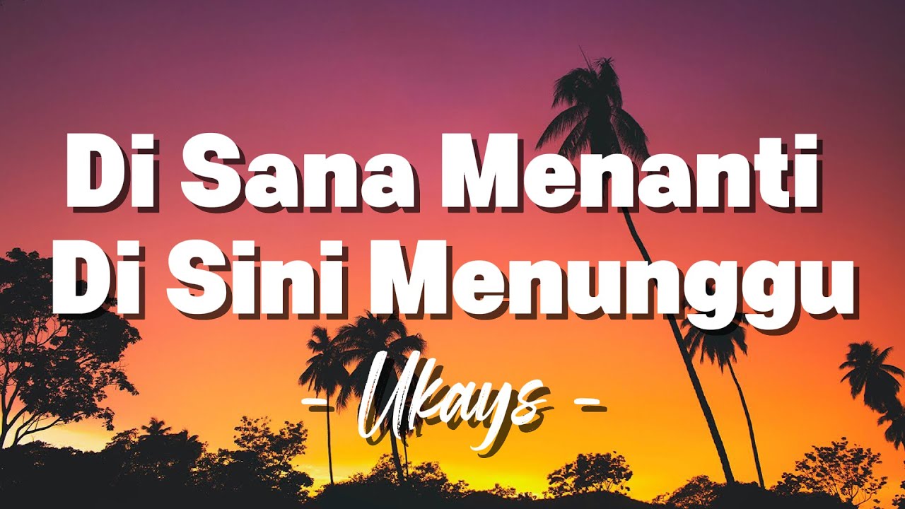 Ukays - Di Sana Menanti Di Sini Menunggu [ Lagu Lirik ]