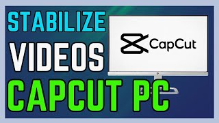 How to Stabilize Videos in CapCut PC - (Easy Guide!) screenshot 3