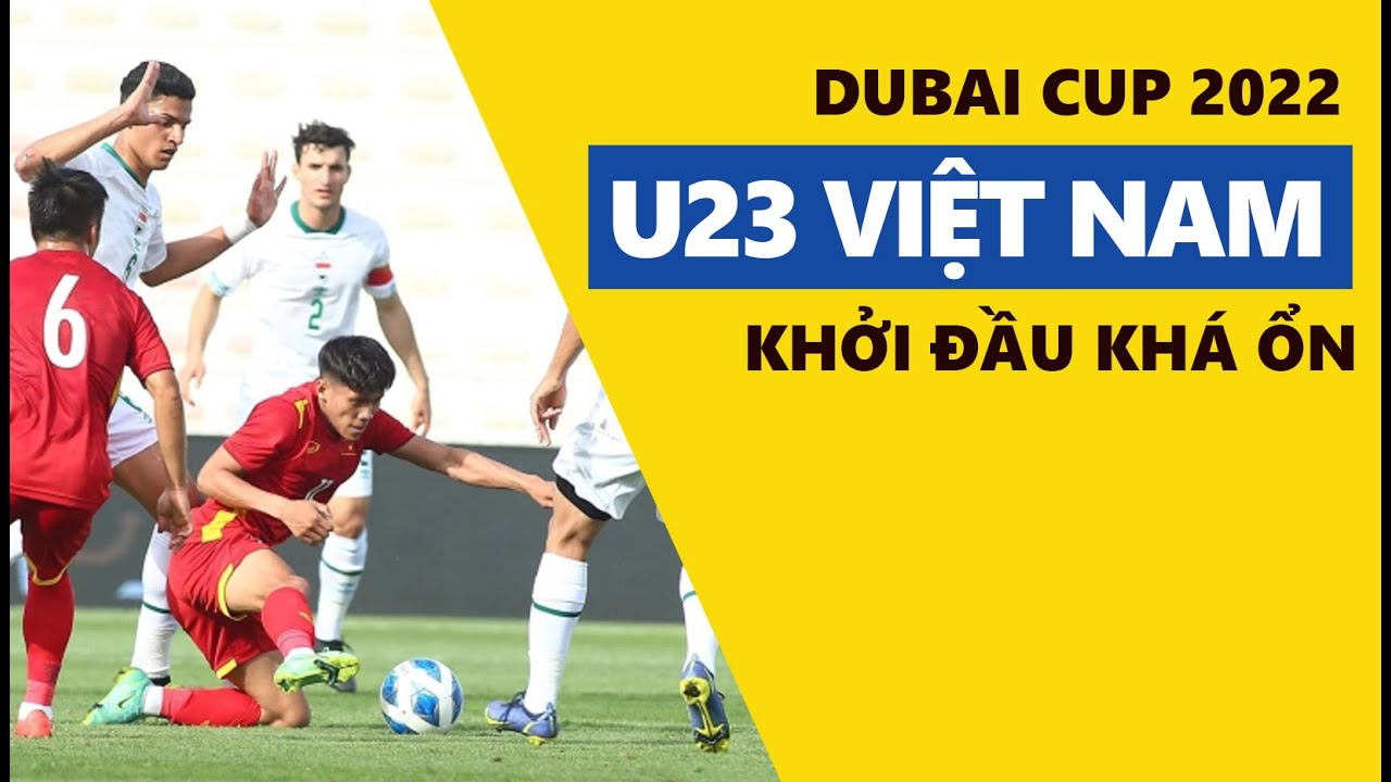 casino di venezia Dubai Cup 2022: U23 Việt Nam khởi đầu khá ổn