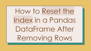How to Reset the Index in a Pandas DataFrame After Removing Rows