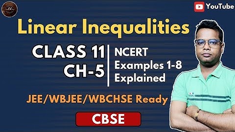 Linear Inequalities Class 11 Ch-5 | NCERT Examples 1-8 Explained | JEE/WBJEE/WBCHSE Ready