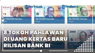 BI Rilis Uang Kertas Baru 2022, Ada 8 Tokoh Pahlawan