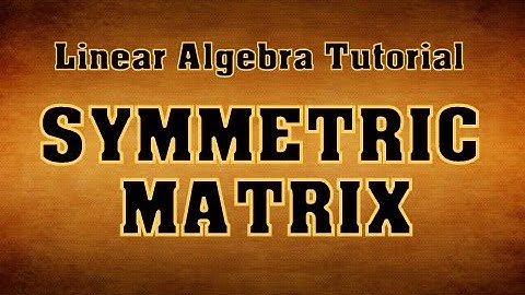 Symmetric Matrix-Linear Algebra-Tutorial-3