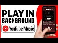 How to Play YouTube Music in Background (2024)