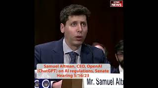 Samuel Altman, CEO, OpenAI (ChatGPT) on AI regulations, Senate Hearing
