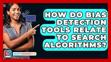 How Do Bias Detection Tools Relate To Search Algorithms? - SearchEnginesHub.com