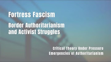 Fortress Fascism: Border Authoritarianism and Activist Struggles