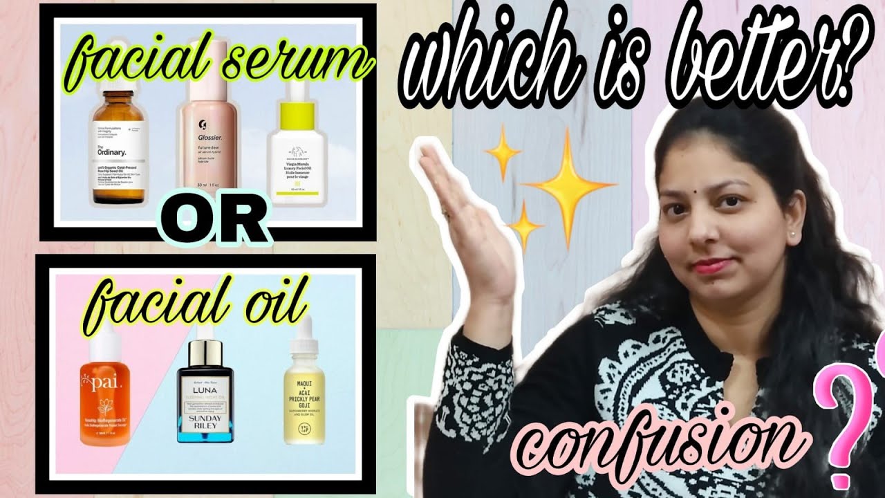 Which is better? Facial oil or Facial serum?face serum how to useface