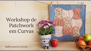 PATCHWORK E COSTURA EM CURVAS para iniciantes: conheça meu workshop e curso de técnicas de Patchwork