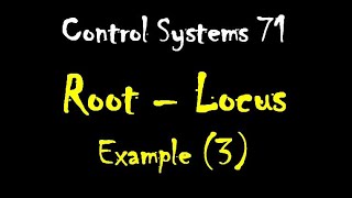 Control Systems 71: Root – Locus: Example (3)