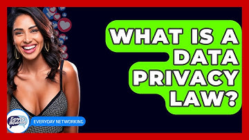 What Is A Data Privacy Law? - Everyday-Networking