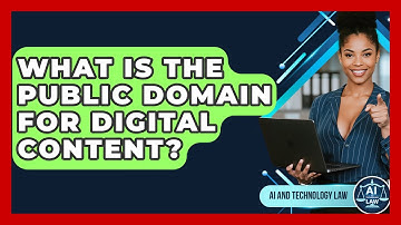 What Is The Public Domain For Digital Content? - AI and Technology Law
