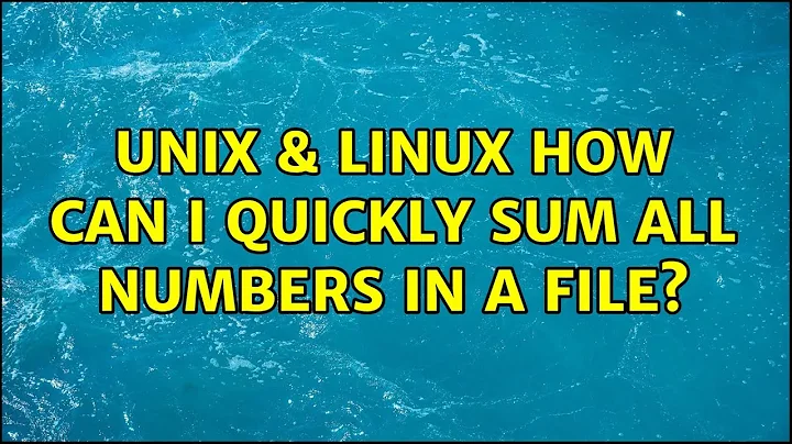 Unix & Linux: How can I quickly sum all numbers in a file? (10 Solutions!!)