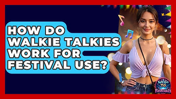 How Do Walkie Talkies Work For Festival Use? - We Go To Festivals