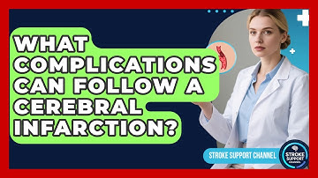 What Complications Can Follow a Cerebral Infarction? - Stroke Support Channel