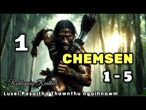 CHEMSEN  1 - 5 (Pasaltha Thawnthu ngaihnawm) By : Rohlupuia Renthlei