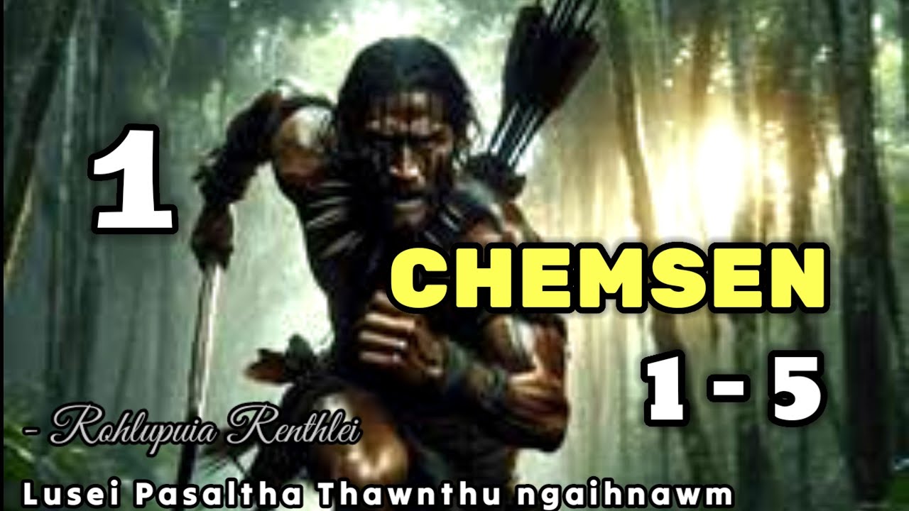 CHEMSEN  1 - 5 (Pasaltha Thawnthu ngaihnawm) By : Rohlupuia Renthlei