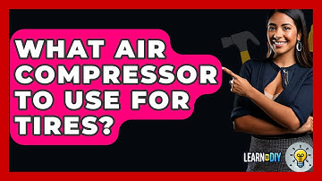 What Air Compressor To Use For Tires? - LearnToDIY360.com